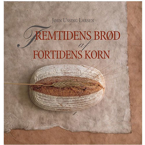 Fremtidens Brød: Opskrifter med Oldtidskorn - Bog